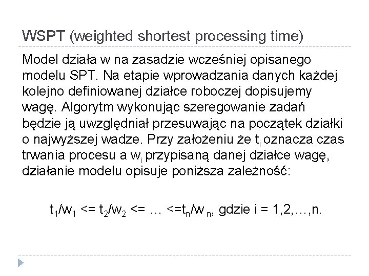 WSPT (weighted shortest processing time) Model działa w na zasadzie wcześniej opisanego modelu SPT.