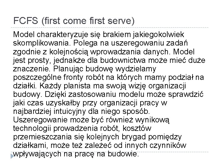 FCFS (first come first serve) Model charakteryzuje się brakiem jakiegokolwiek skomplikowania. Polega na uszeregowaniu