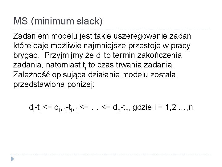 MS (minimum slack) Zadaniem modelu jest takie uszeregowanie zadań które daje możliwie najmniejsze przestoje
