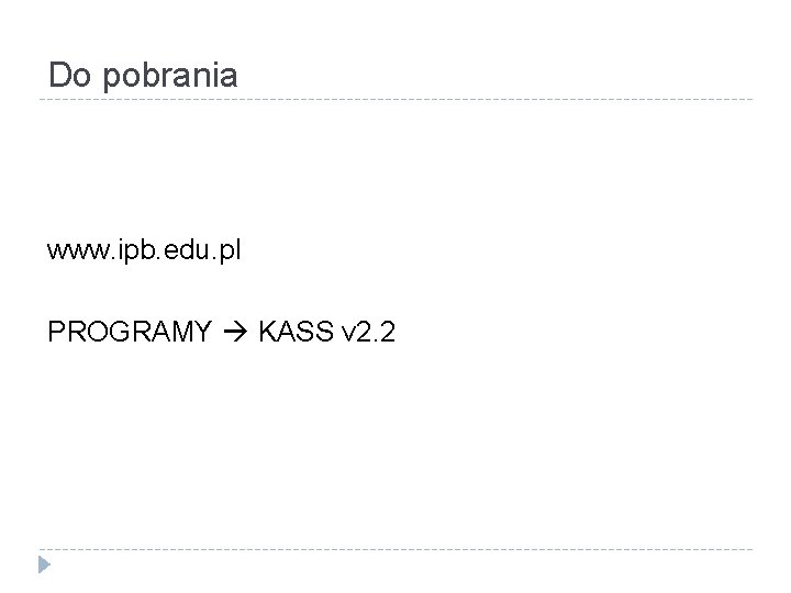 Do pobrania www. ipb. edu. pl PROGRAMY KASS v 2. 2 