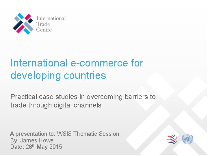 International e-commerce for developing countries Practical case studies in overcoming barriers to trade through