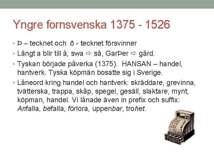 Yngre fornsvenska 1375 - 1526 • Þ – tecknet och ð - tecknet försvinner