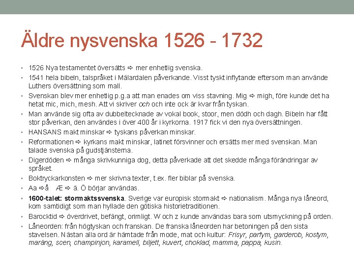 Äldre nysvenska 1526 - 1732 • 1526 Nya testamentet översätts mer enhetlig svenska. •