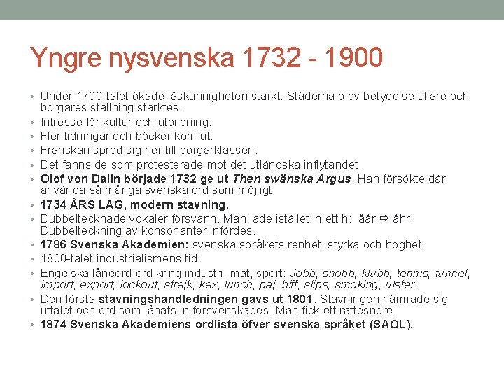 Yngre nysvenska 1732 - 1900 • Under 1700 -talet ökade läskunnigheten starkt. Städerna blev