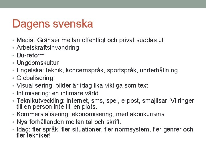 Dagens svenska Media: Gränser mellan offentligt och privat suddas ut Arbetskraftsinvandring Du-reform Ungdomskultur Engelska: