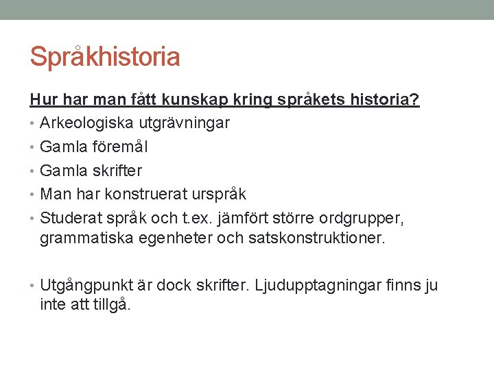 Språkhistoria Hur har man fått kunskap kring språkets historia? • Arkeologiska utgrävningar • Gamla