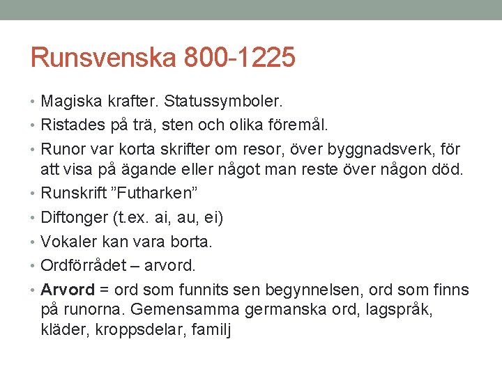 Runsvenska 800 -1225 • Magiska krafter. Statussymboler. • Ristades på trä, sten och olika