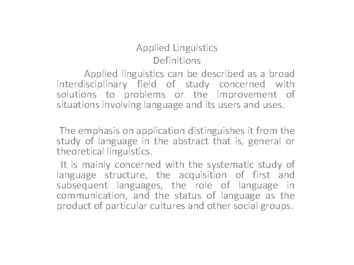 Applied Linguistics Definitions Applied linguistics can be described as a broad interdisciplinary field of