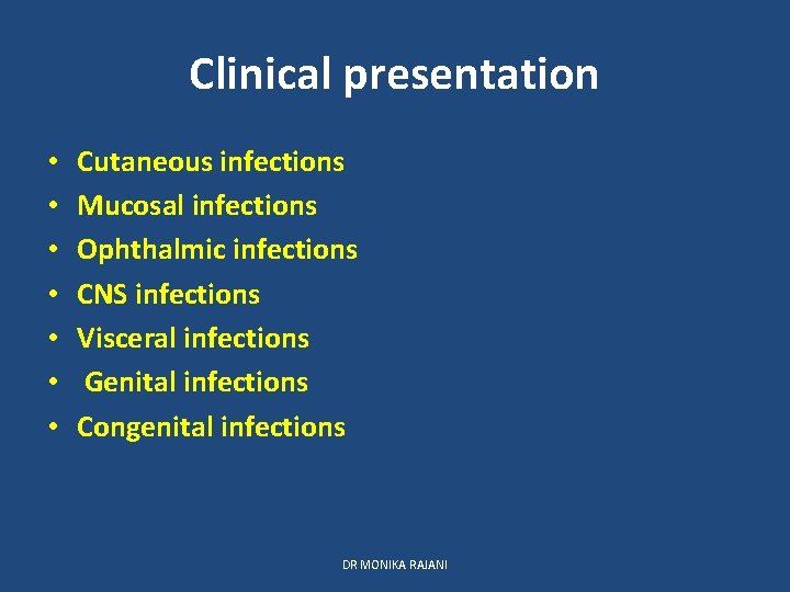 Clinical presentation • • Cutaneous infections Mucosal infections Ophthalmic infections CNS infections Visceral infections