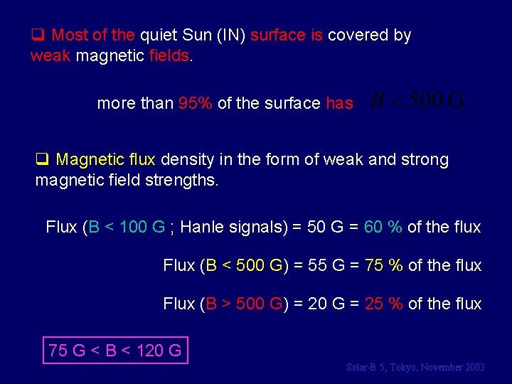 q Most of the quiet Sun (IN) surface is covered by weak magnetic fields.