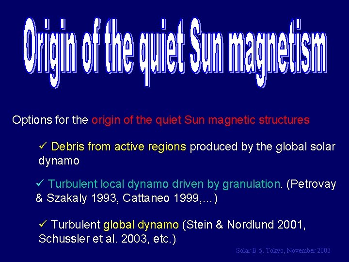 Options for the origin of the quiet Sun magnetic structures ü Debris from active