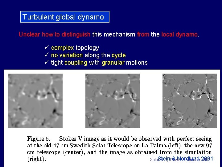 Turbulent global dynamo Unclear how to distinguish this mechanism from the local dynamo. ü