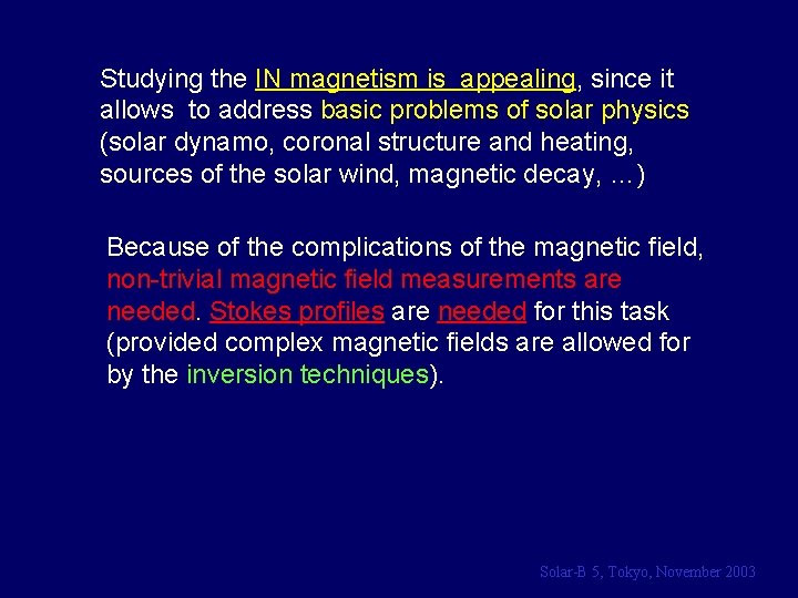 Studying the IN magnetism is appealing, since it allows to address basic problems of