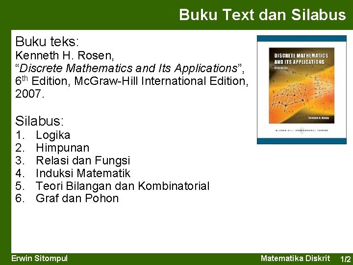 Buku Text dan Silabus Buku teks: Kenneth H. Rosen, “Discrete Mathematics and Its Applications”,