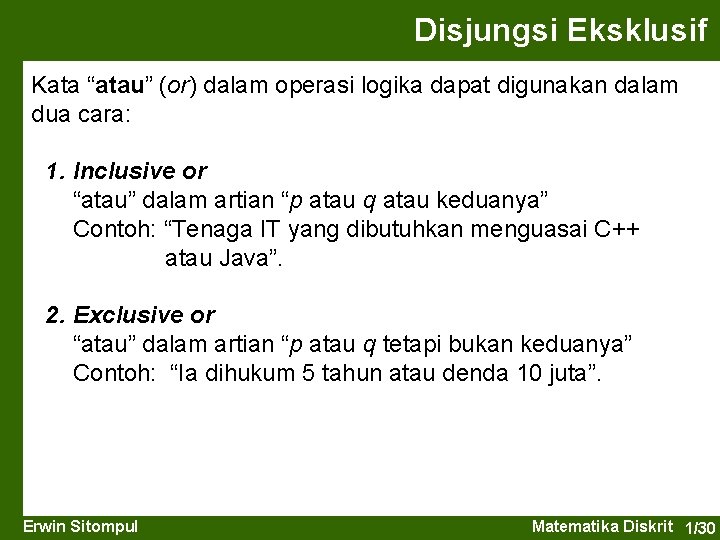 Disjungsi Eksklusif Kata “atau” (or) dalam operasi logika dapat digunakan dalam dua cara: 1.