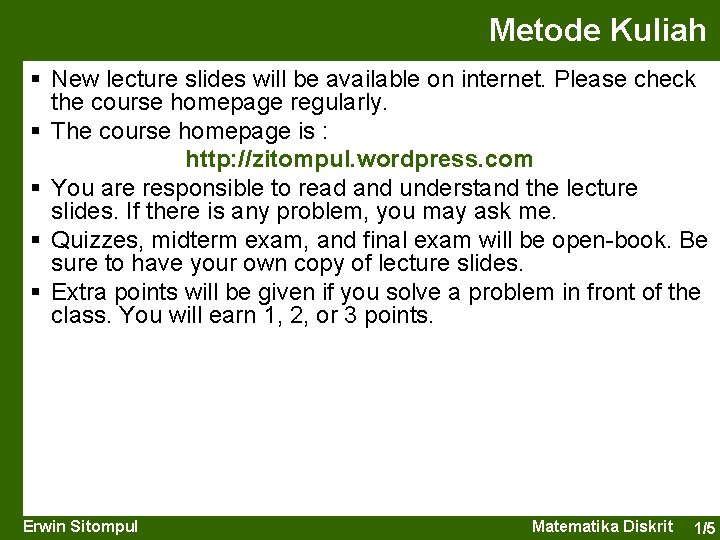 Metode Kuliah § New lecture slides will be available on internet. Please check the