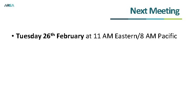 Next Meeting • Tuesday 26 th February at 11 AM Eastern/8 AM Pacific 