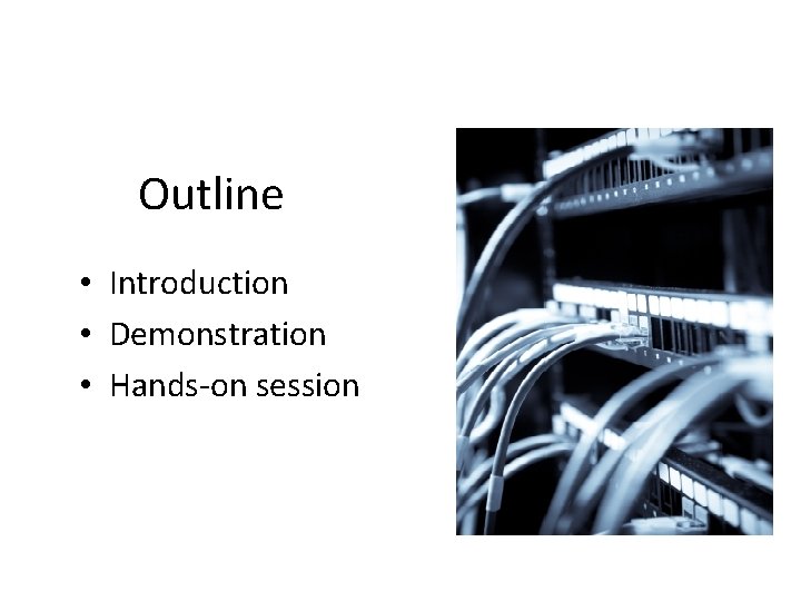 Outline • Introduction • Demonstration • Hands-on session 