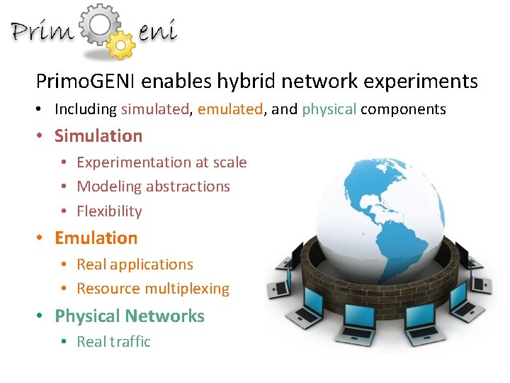 Primo. GENI enables hybrid network experiments • Including simulated, emulated, and physical components •