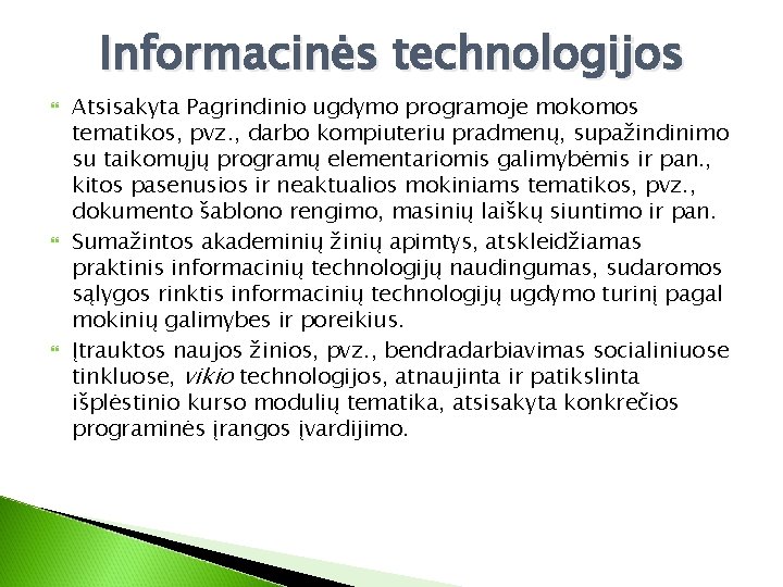 Informacinės technologijos Atsisakyta Pagrindinio ugdymo programoje mokomos tematikos, pvz. , darbo kompiuteriu pradmenų, supažindinimo
