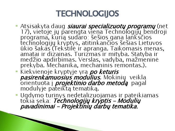 TECHNOLOGIJOS Atsisakyta daug siaurai specializuotų programų (net 17), vietoje jų parengta viena Technologijų bendroji