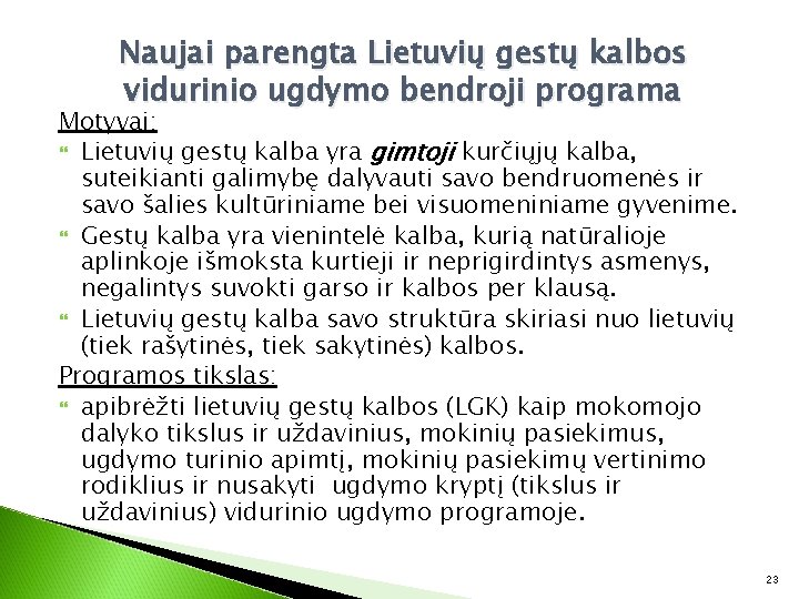 Naujai parengta Lietuvių gestų kalbos vidurinio ugdymo bendroji programa Motyvai: Lietuvių gestų kalba yra