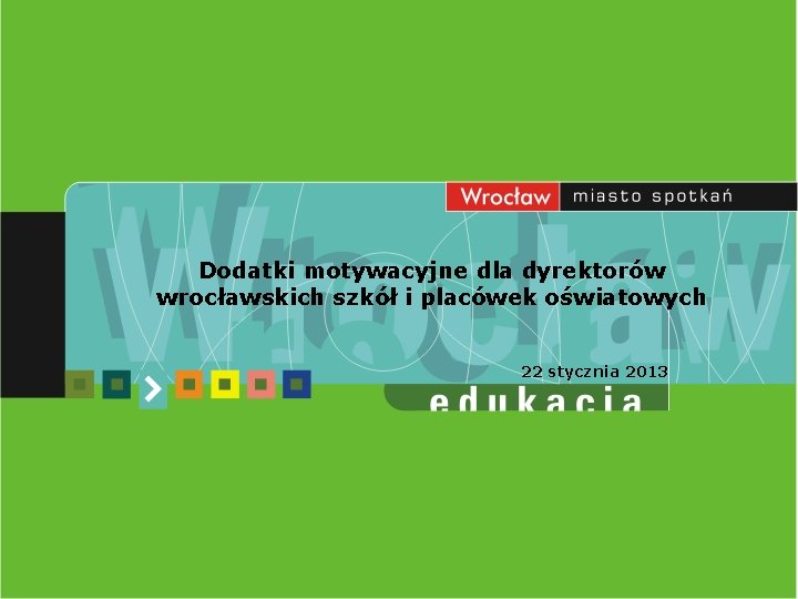 Dodatki motywacyjne dla dyrektorów wrocławskich szkół i placówek oświatowych 22 stycznia 2013 