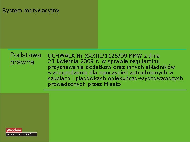 System motywacyjny Podstawa prawna UCHWAŁA Nr XXXIII/1125/09 RMW z dnia 23 kwietnia 2009 r.