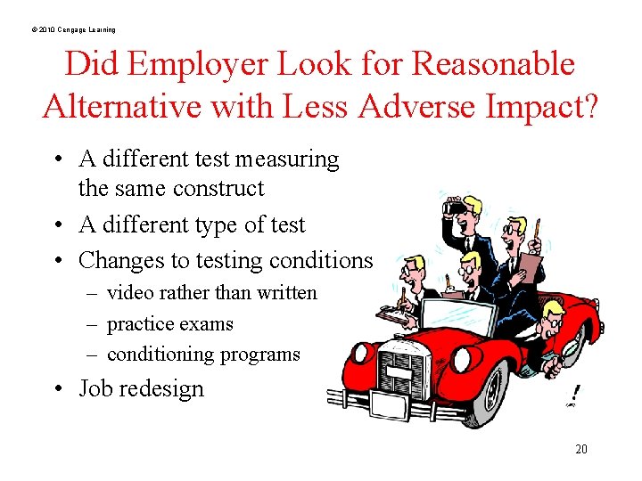 © 2010 Cengage Learning Did Employer Look for Reasonable Alternative with Less Adverse Impact?