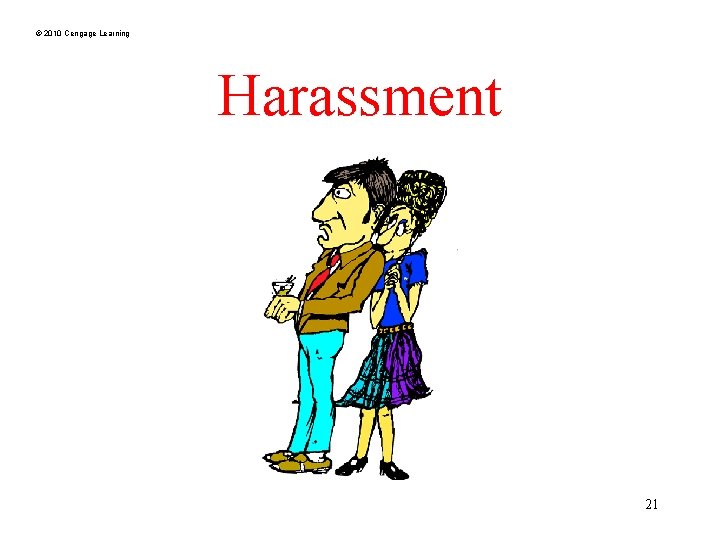 © 2010 Cengage Learning Harassment 21 