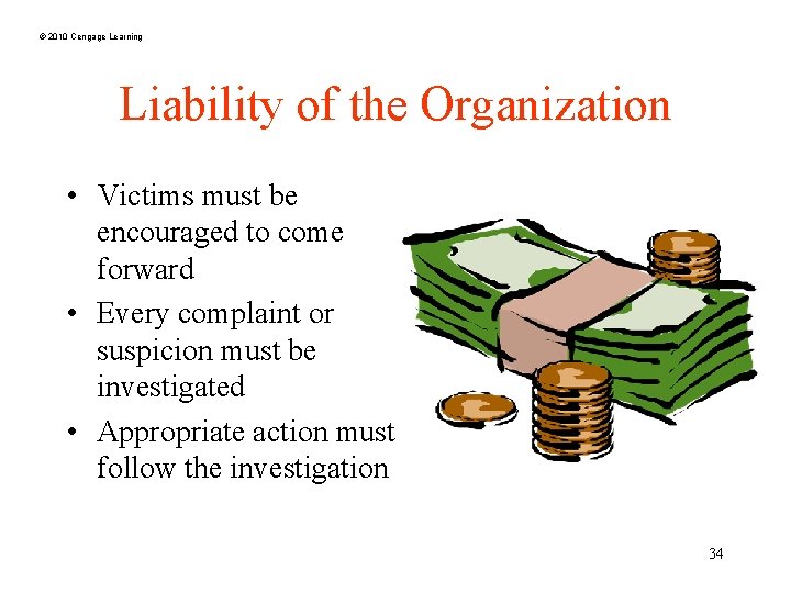 © 2010 Cengage Learning Liability of the Organization • Victims must be encouraged to