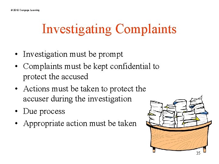 © 2010 Cengage Learning Investigating Complaints • Investigation must be prompt • Complaints must