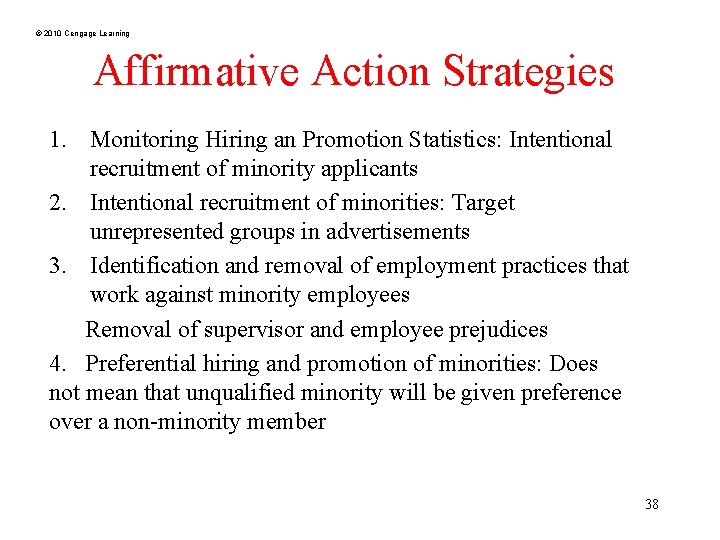 © 2010 Cengage Learning Affirmative Action Strategies 1. Monitoring Hiring an Promotion Statistics: Intentional