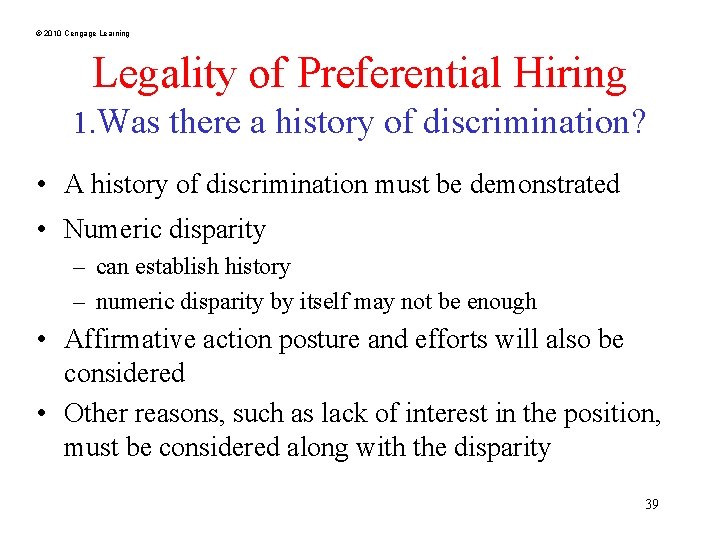 © 2010 Cengage Learning Legality of Preferential Hiring 1. Was there a history of