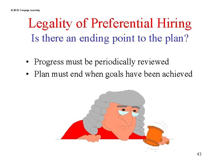 © 2010 Cengage Learning Legality of Preferential Hiring Is there an ending point to