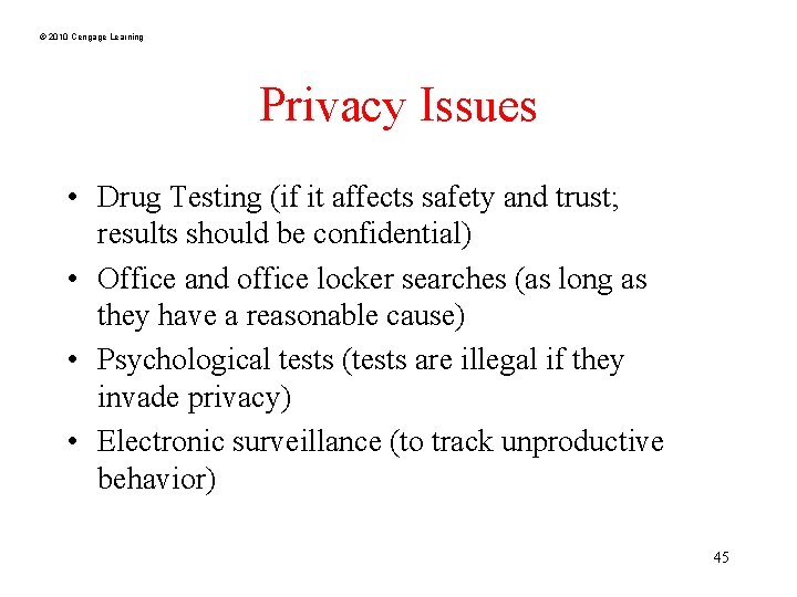 © 2010 Cengage Learning Privacy Issues • Drug Testing (if it affects safety and