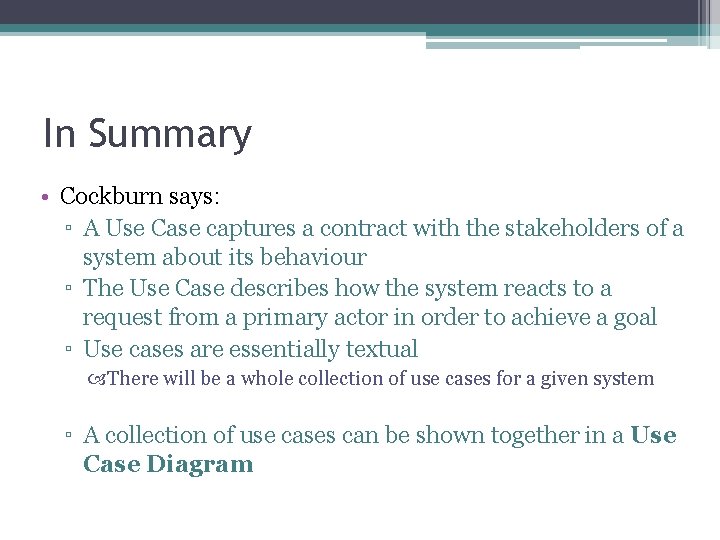 In Summary • Cockburn says: ▫ A Use Case captures a contract with the