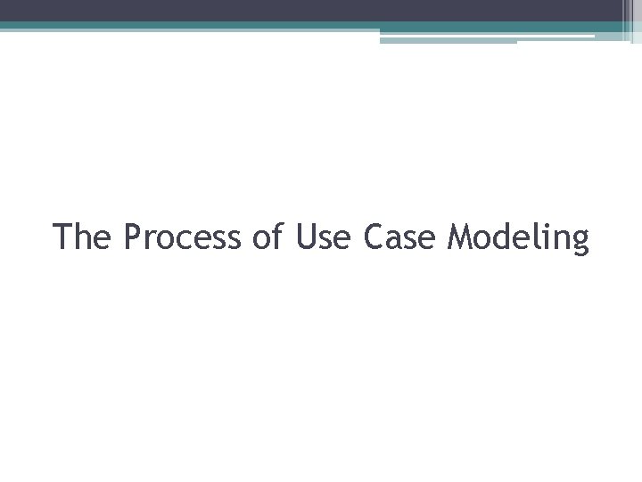 The Process of Use Case Modeling 