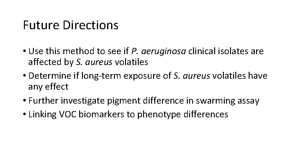 Future Directions • Use this method to see if P. aeruginosa clinical isolates are