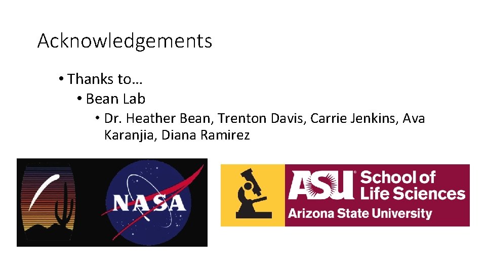 Acknowledgements • Thanks to… • Bean Lab • Dr. Heather Bean, Trenton Davis, Carrie
