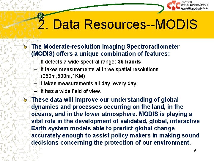 2. Data Resources--MODIS The Moderate-resolution Imaging Spectroradiometer (MODIS) offers a unique combination of features: