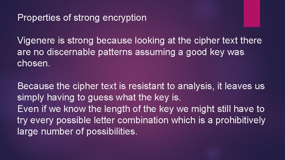 Properties of strong encryption Vigenere is strong because looking at the cipher text there