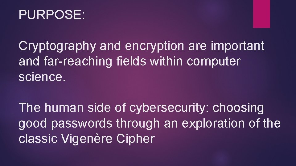 PURPOSE: Cryptography and encryption are important and far-reaching fields within computer science. The human