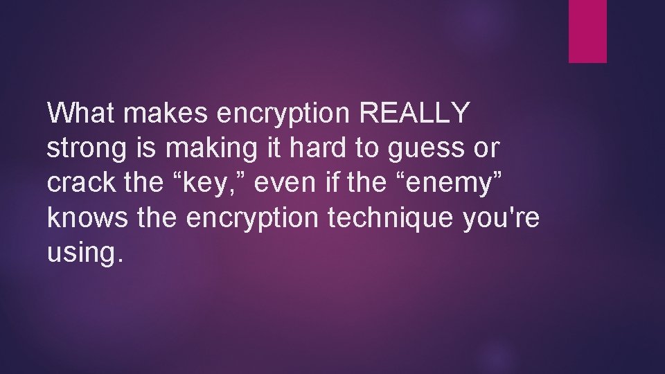 What makes encryption REALLY strong is making it hard to guess or crack the