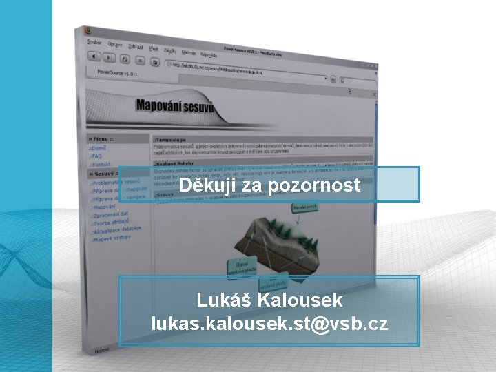 Děkuji za pozornost Lukáš Kalousek lukas. kalousek. st@vsb. cz 