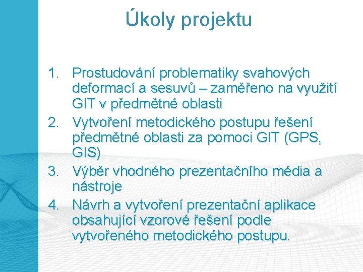 Úkoly projektu 1. Prostudování problematiky svahových deformací a sesuvů – zaměřeno na využití GIT