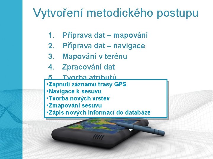 Vytvoření metodického postupu 1. Příprava dat – mapování 2. Příprava dat – navigace 3.