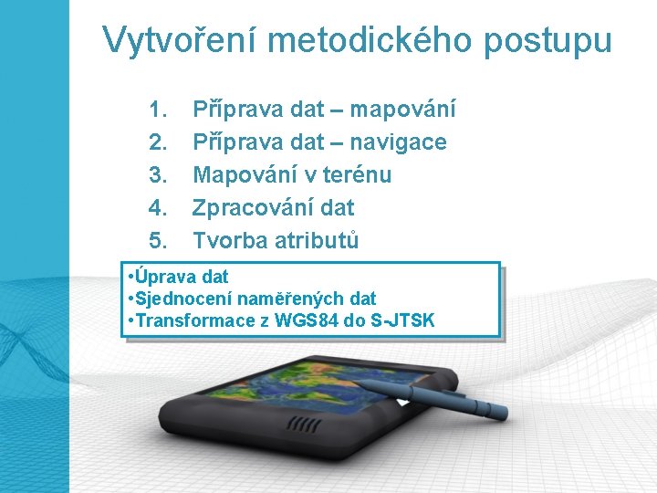 Vytvoření metodického postupu 1. Příprava dat – mapování 2. Příprava dat – navigace 3.