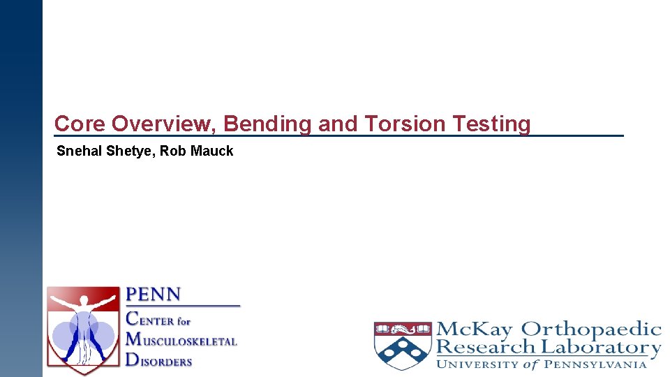Core Overview, Bending and Torsion Testing Snehal Shetye, Rob Mauck 