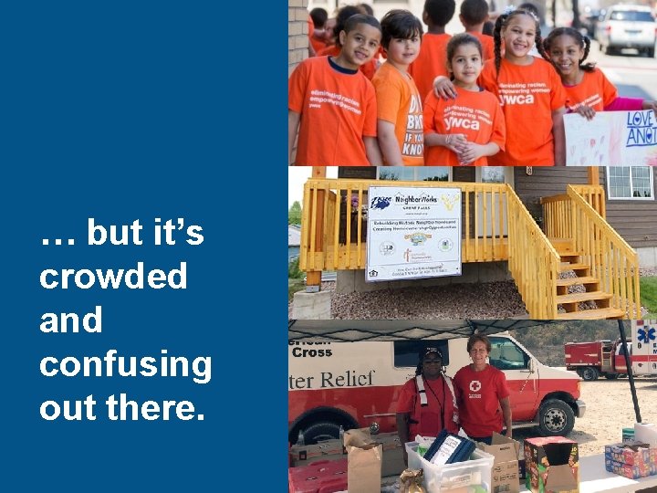 … but it’s crowded and confusing out there. 